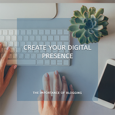 The importance of blogging: Creating your own digital presence